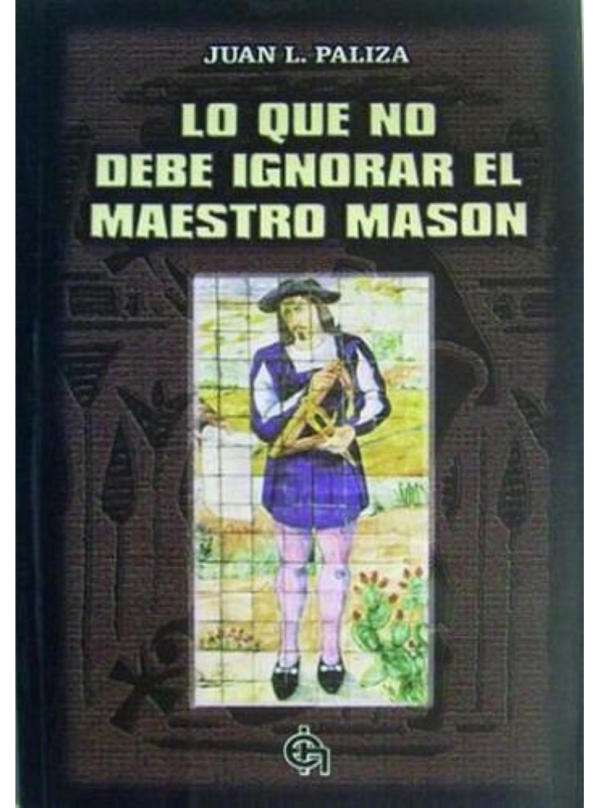 Lo que no debe ignorar el Maestro Masón